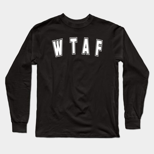 WTAF - What the Actual Funny Gift Long Sleeve T-Shirt by tnts